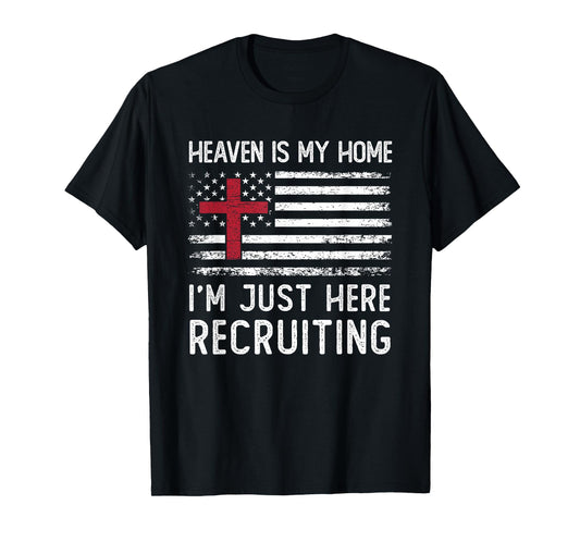 Heaven Is My Home I'm Just Here Recruiting American Flag T-Shirt