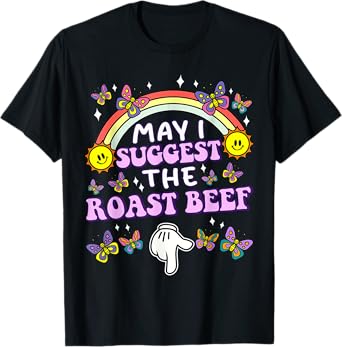 May I Suggest The Roast Beef Funny Embarrassing Adult Humor T-Shirt
