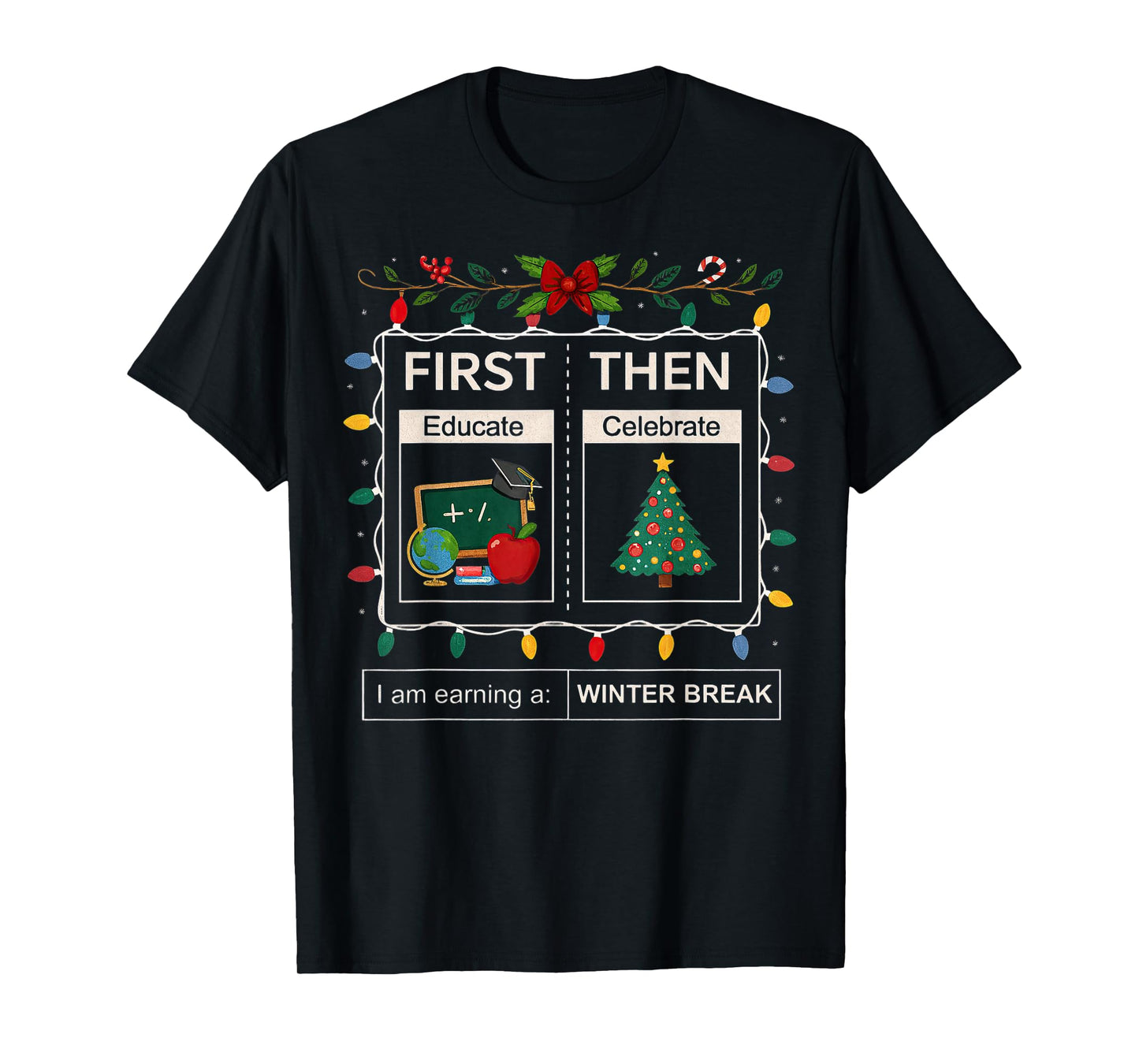 First Then Educate Celebrate I Am Earning A Winter Break T-Shirt