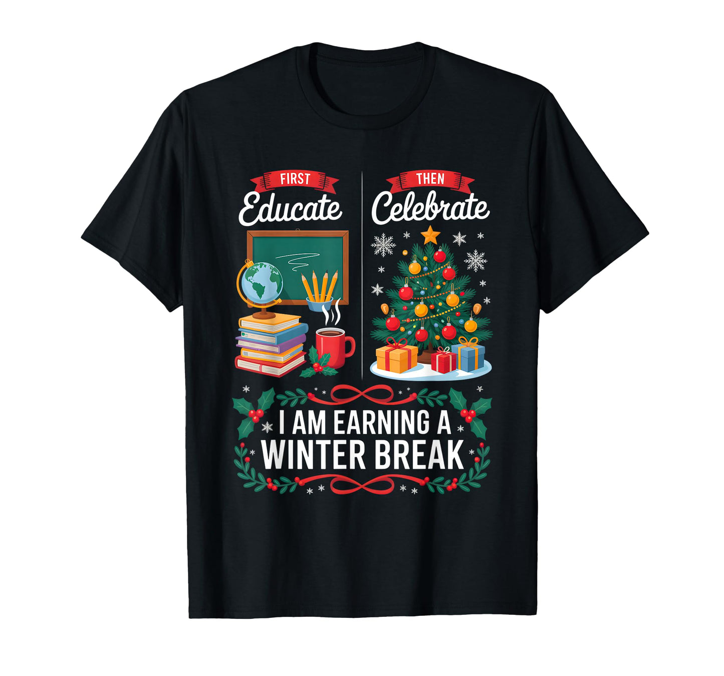 Christmas Teacher Winter Break First Educate Then Celebrate T-Shirt