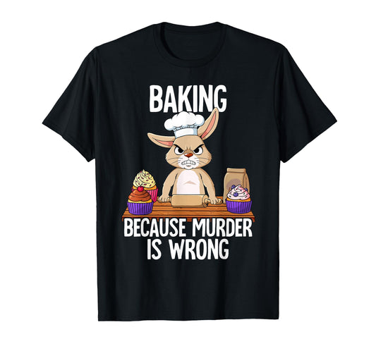 Baking Because Murder Is Wrong T-Shirt