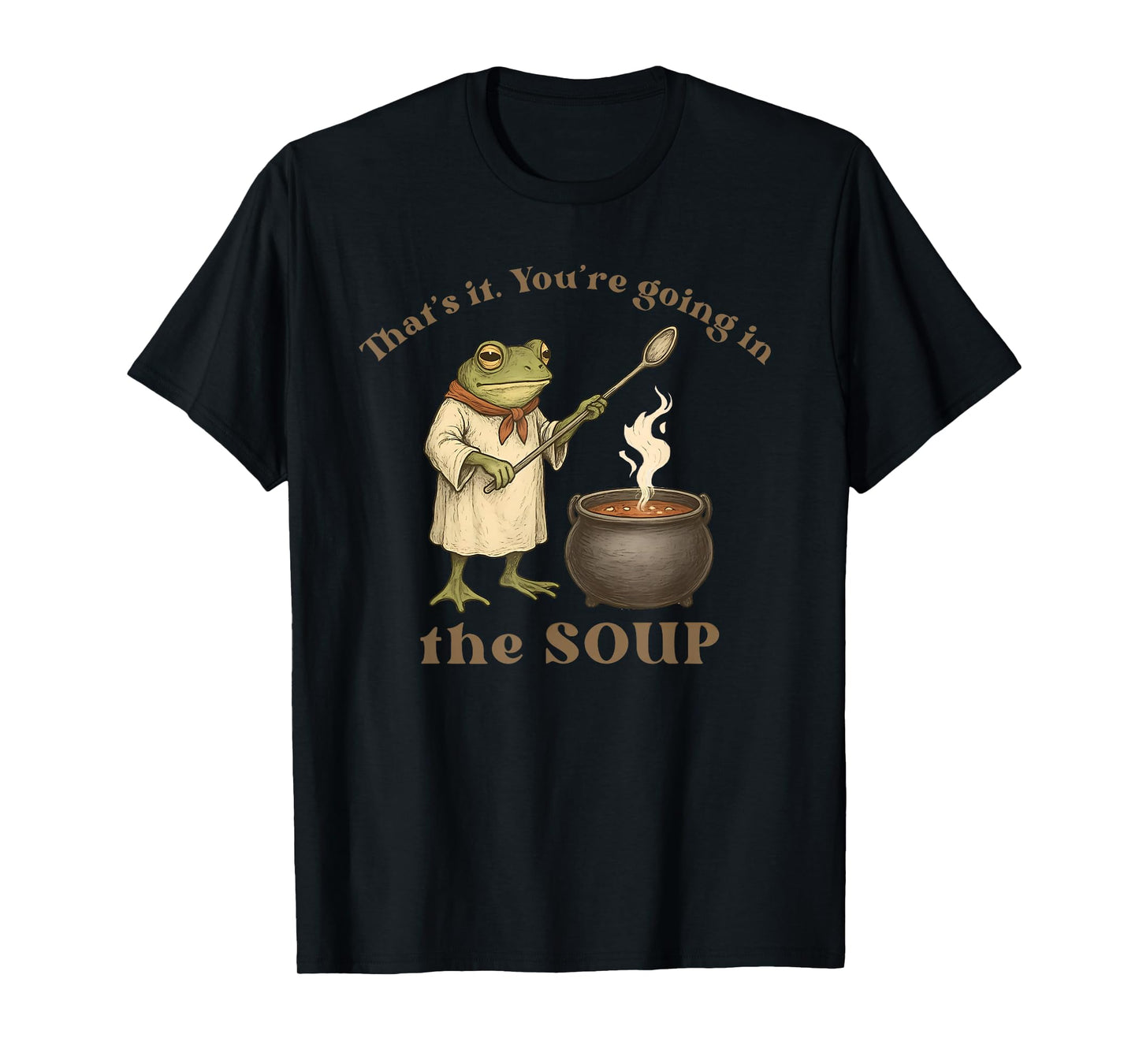 That's It You're Going in The Soup T-Shirt
