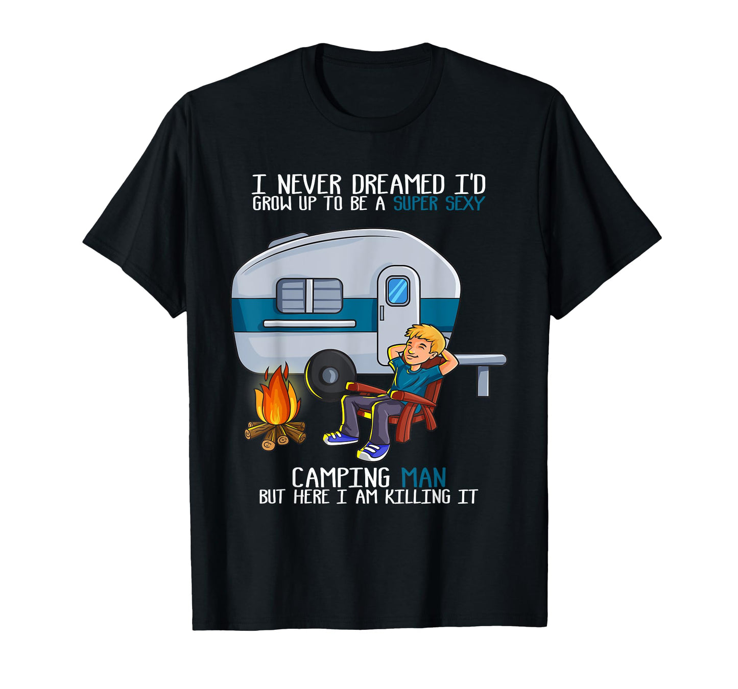 I Never Dreamed I'd Grow Up Fathers Day Sexy Camping Man T-Shirt