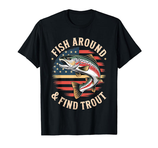 Funny Fishing Fish Around Find Trout American Flag Fisherman T-Shirt