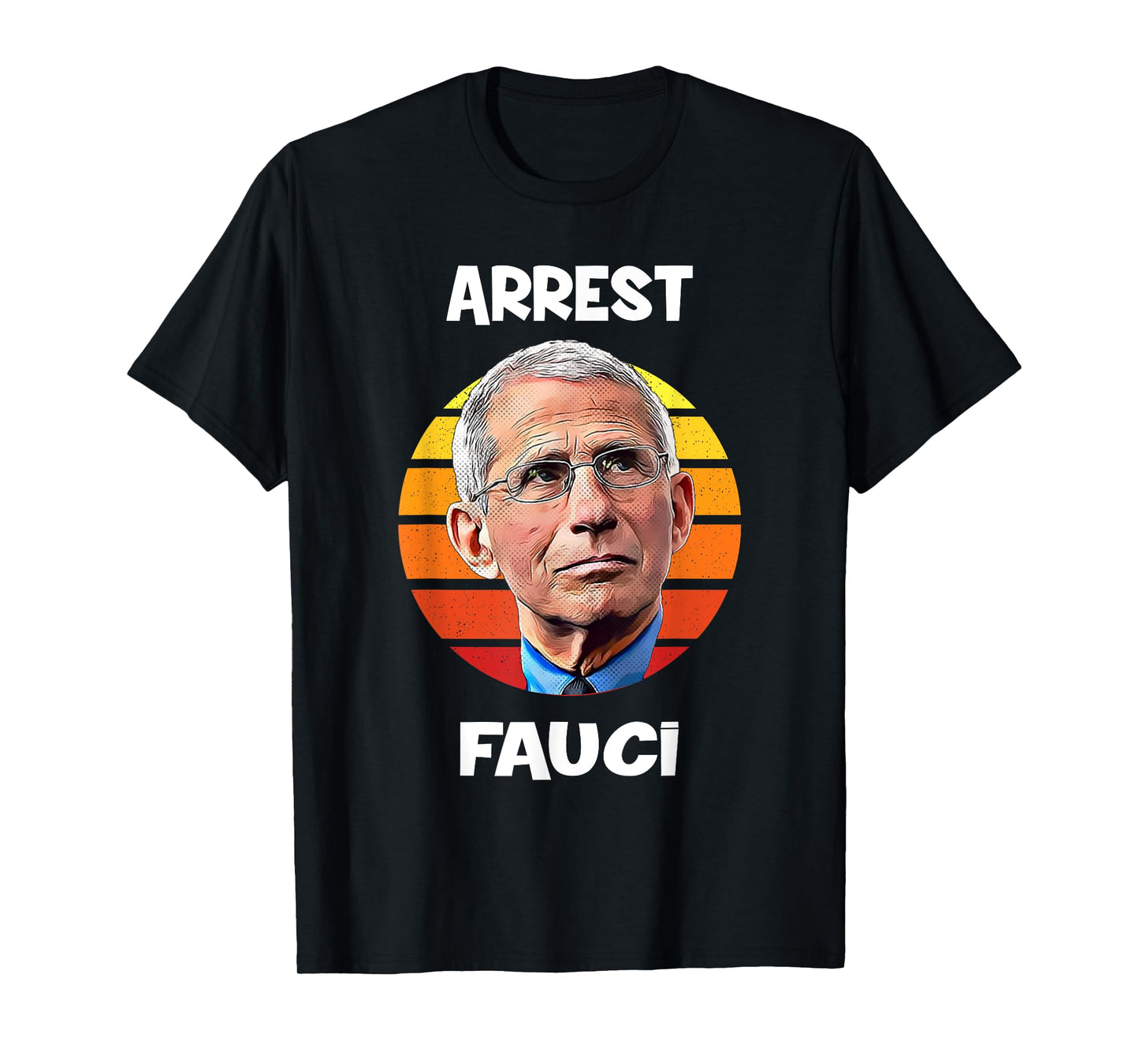 Arrest Fauci -Anti Fauci Patriotic Defund Dr Fauci prison T-Shirt