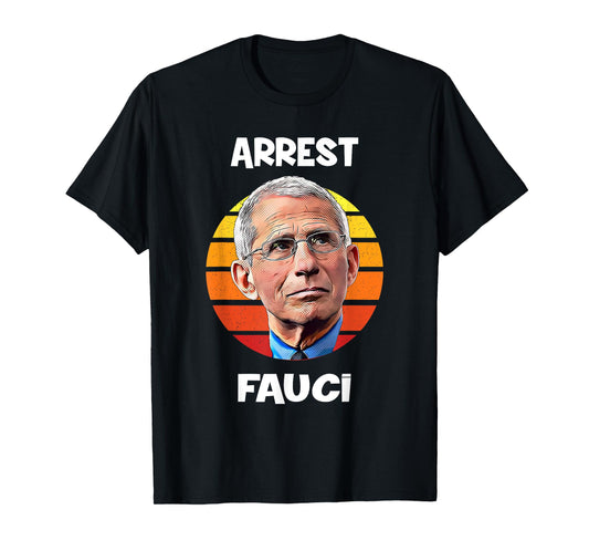 Arrest Fauci -Anti Fauci Patriotic Defund Dr Fauci prison T-Shirt