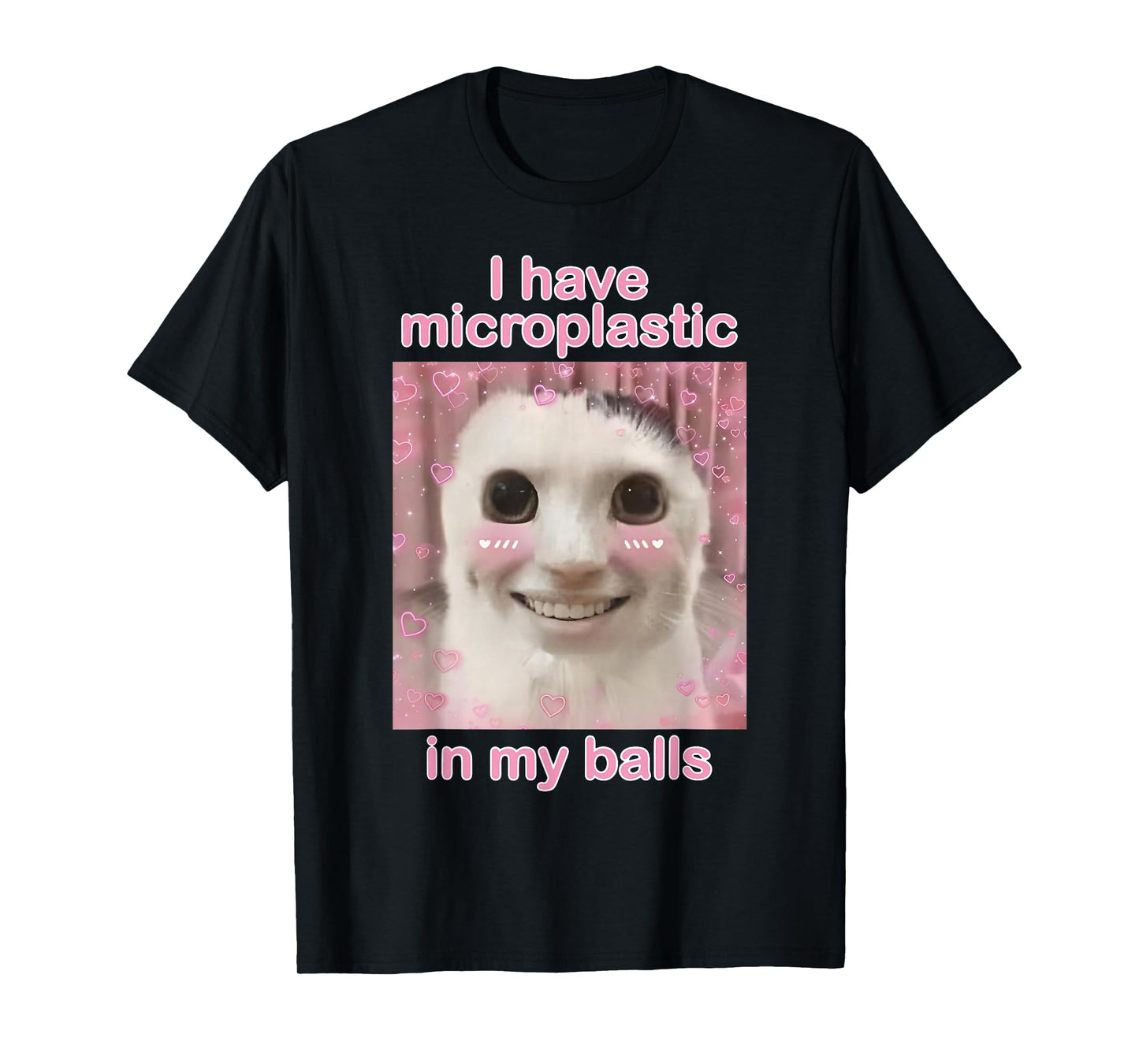 I Have Microplastics in my Balls Funny Cat Meme Silly Cat T-Shirt