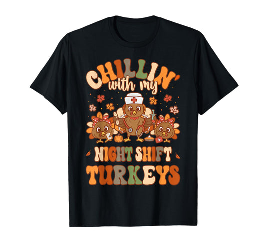 Chillin With My Night Shift Turkeys Thanksgiving Nurse T-Shirt