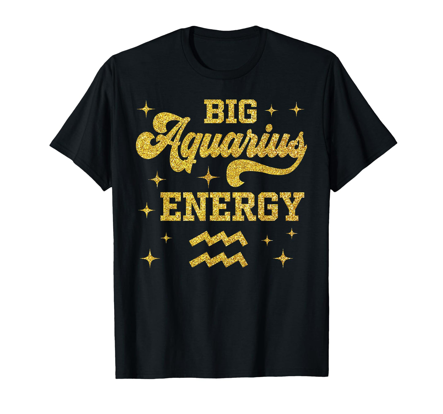 Big Aquarius Energy Men Women Zodiac Birthday Queen King T-Shirt
