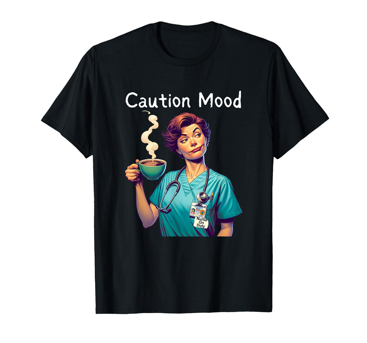 Caution Mood Coffee Lovers Funny Nurse T-Shirt