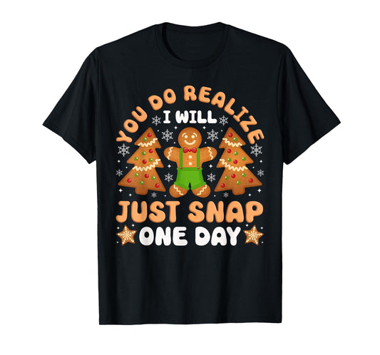 Bake Baking Christmas Gingerbread Man You Do Realize I Will T-Shirt