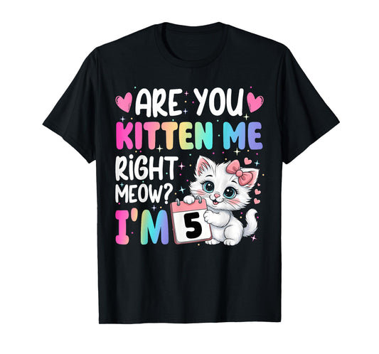 are You Kitten Me Right Meow I’m 5 Birthday Cat Cute Kitty T-Shirt