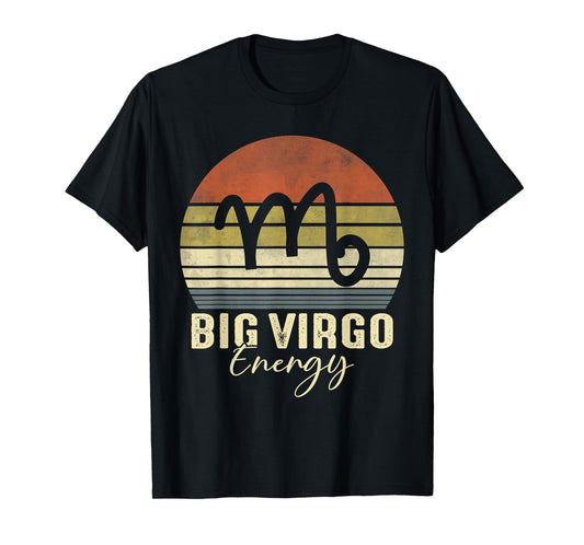 Big Virgo Energy September August Birthday Virgo Zodiac Sign T-Shirt