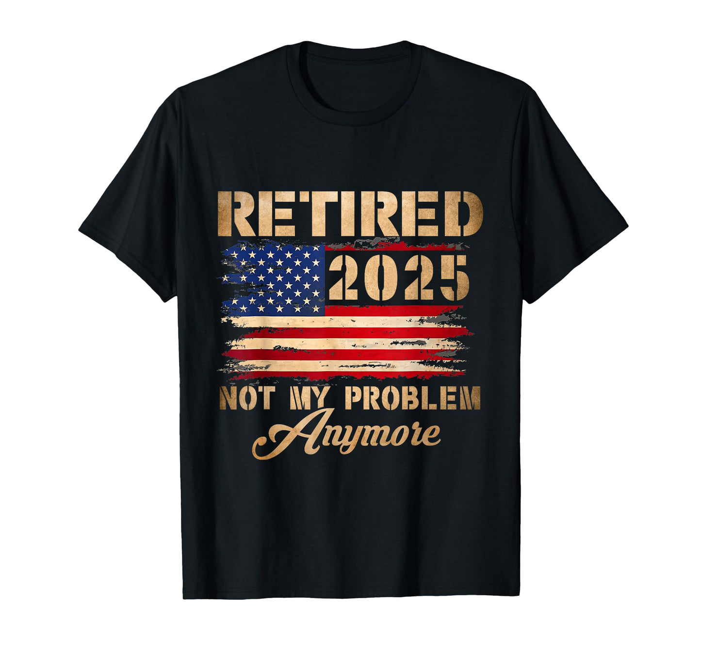 Vintage Retired 2025 Not My Problem Anymore American Flag T-Shirt