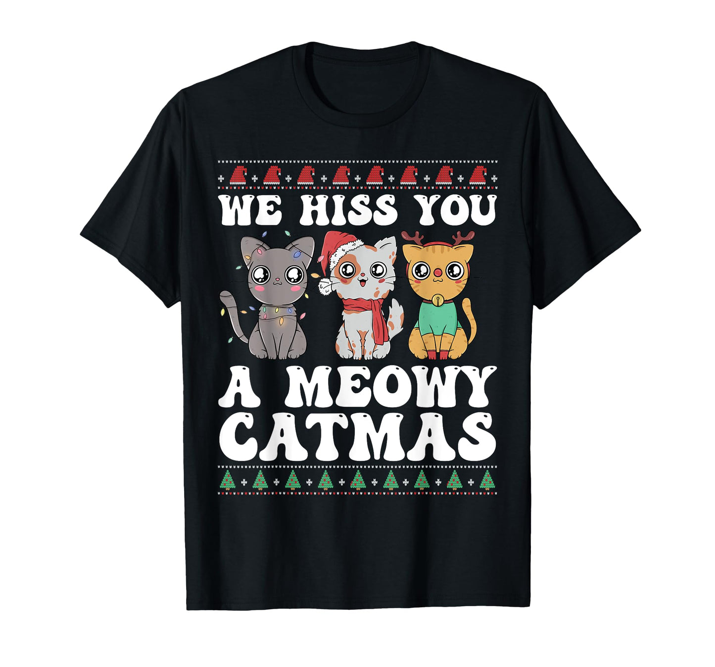 We Hiss You A Meowy Catmas Funny Cat Christmas Ugly Xmas Men Women Kids T-Shirt