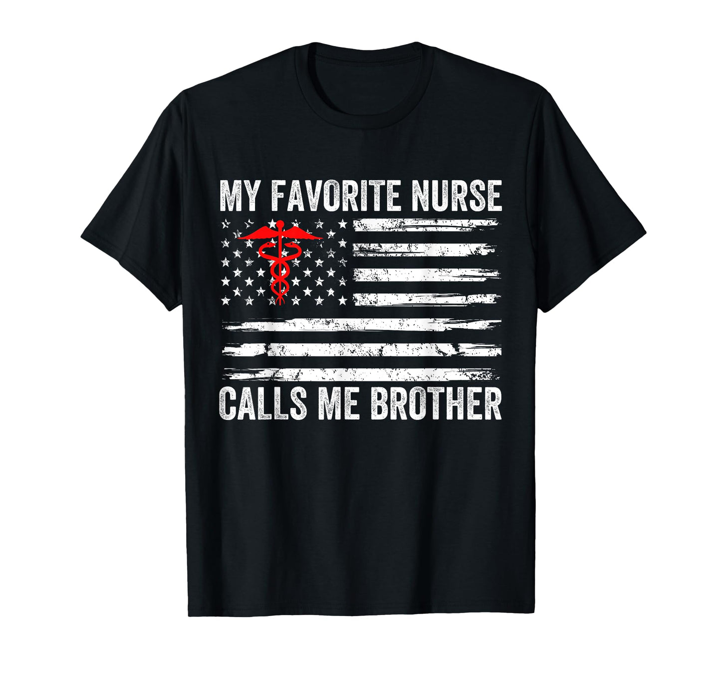 My Favorite Nurse Calls Me Brother American Flag Nurse Sis Men T-Shirt