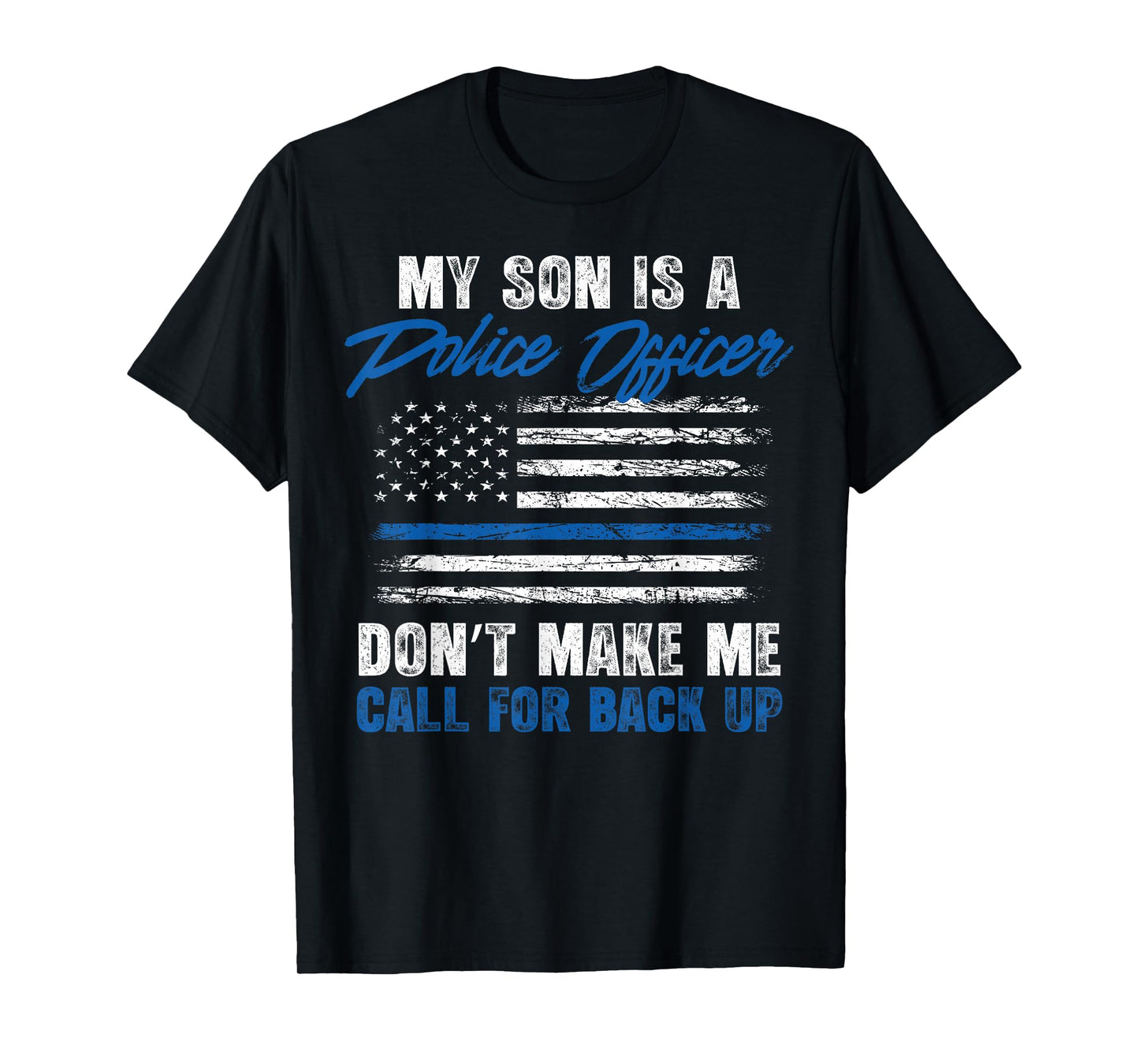 My Son is a Police Officer Don't Make Me Call for Backup T-Shirt