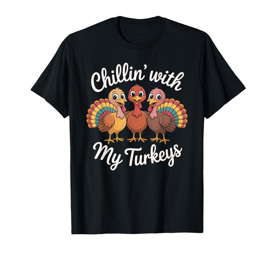 Chillin’ with My Turkeys Funny Thanksgiving T-Shirt