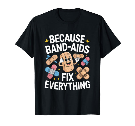 Band Aids Fix Everything Nursing School Nurse Appreciation T-Shirt