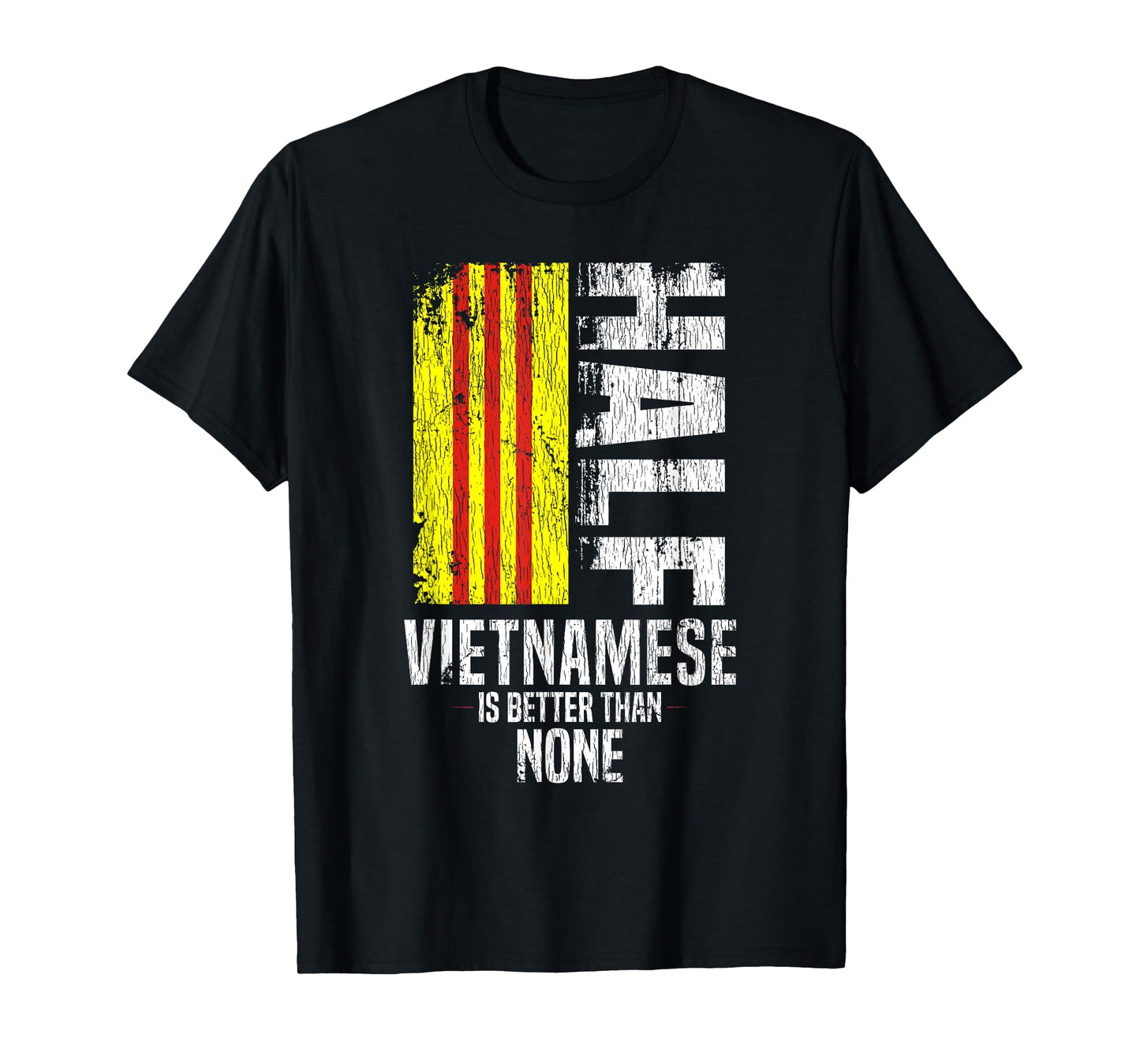 Half Vietnamese Is Better Than None Funny Vietnamese Flag T-Shirt