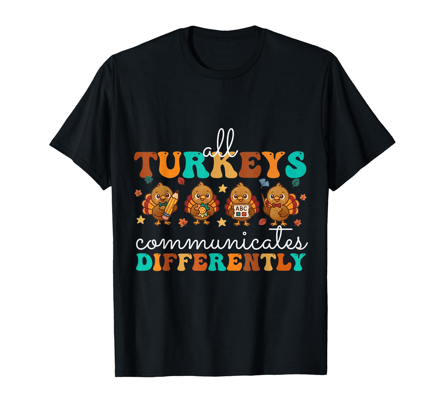 All Turkeys Communicate Differently Thanksgiving Teacher T-Shirt
