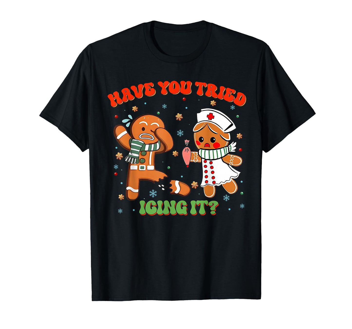 Christmas Nurse Have You Tried Icing It Gingerbread Funny T-Shirt