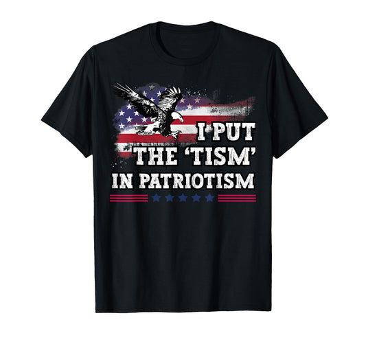 I Put The Tism in Patriotism T-Shirt