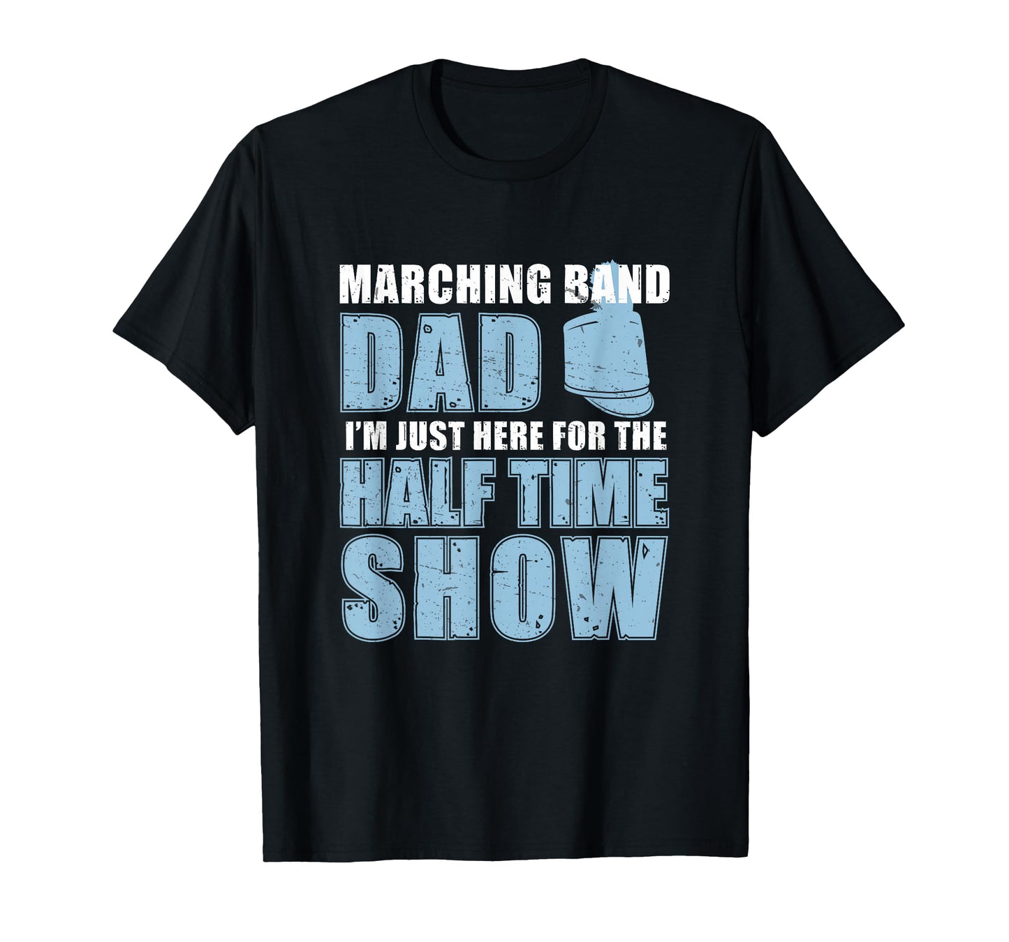 Funny Marching Band Dad I'm Just Here For The Halftime Show T-Shirt