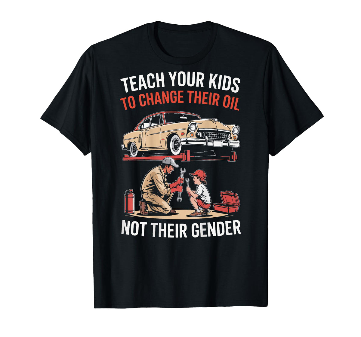 Teach Your Kids to Change Their Oil Not Their Gender ON Back T-Shirt