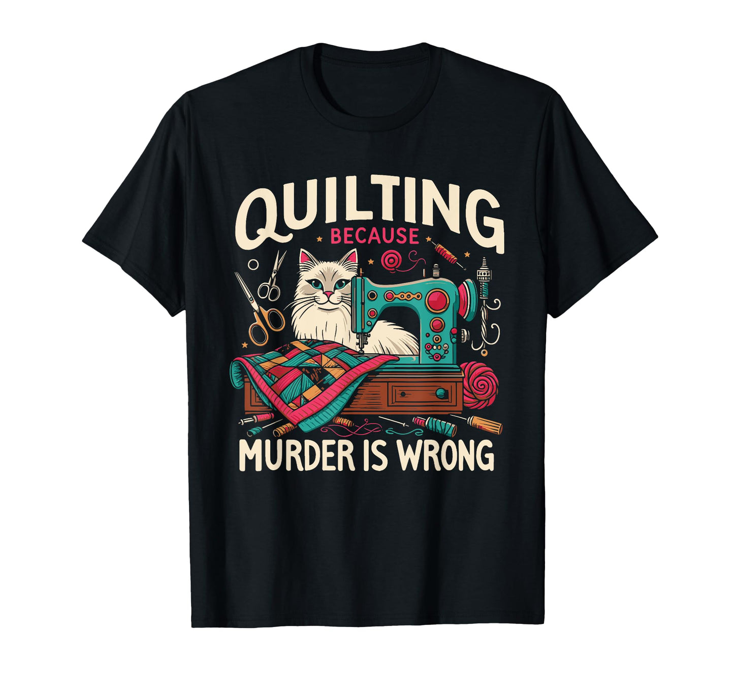 Quilting Because Murder Is Wrong Funny Sewing Cat Sewer T-Shirt for Men Women