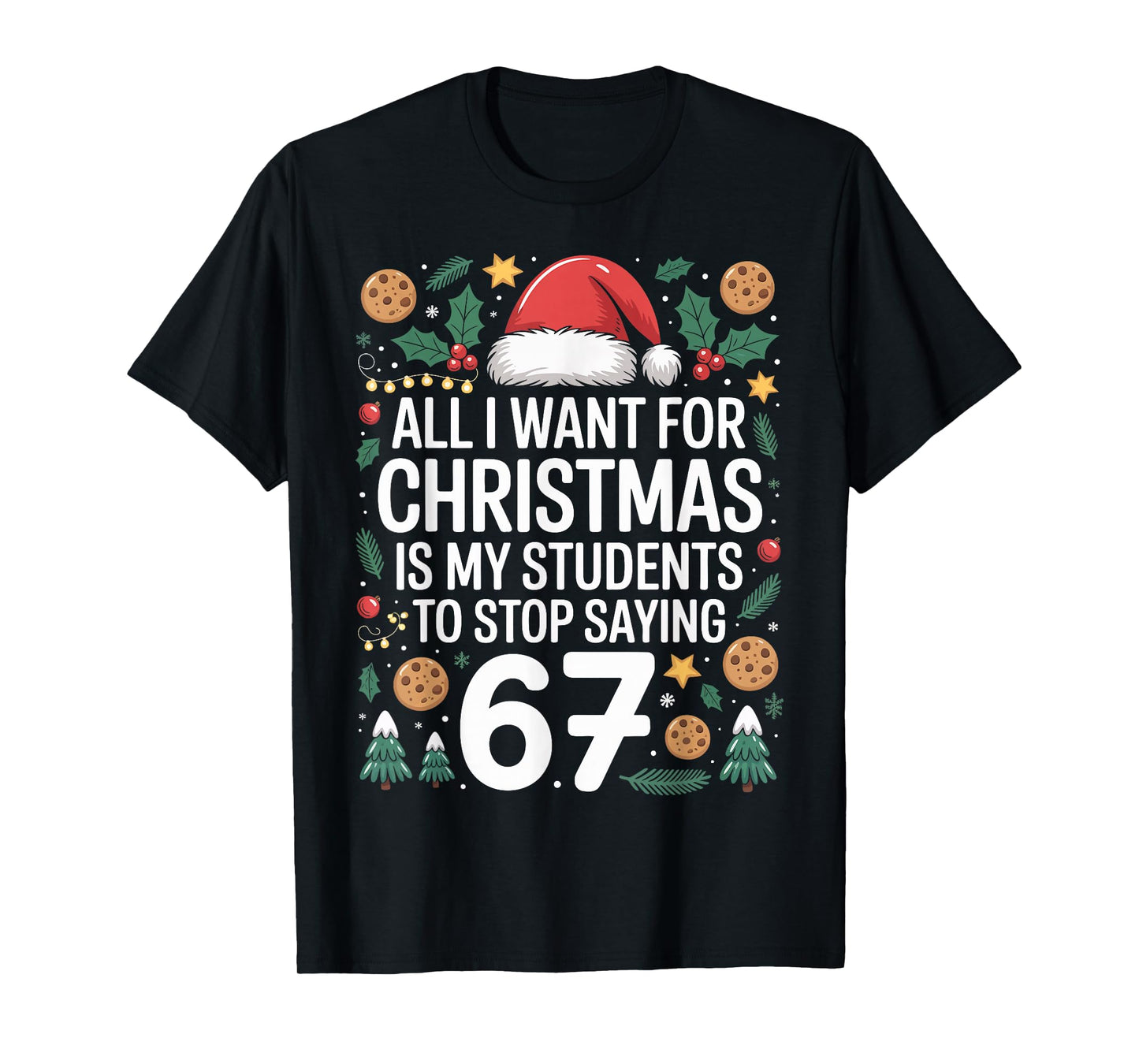 Students Saying 6-7 Funny Six Seven Teacher Christmas Humor T-Shirt