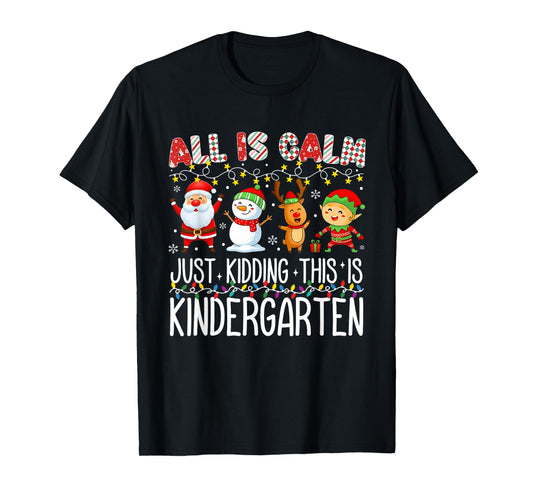 All is Calm Just Kidding This is Kindergarten Teacher Fun T-Shirt
