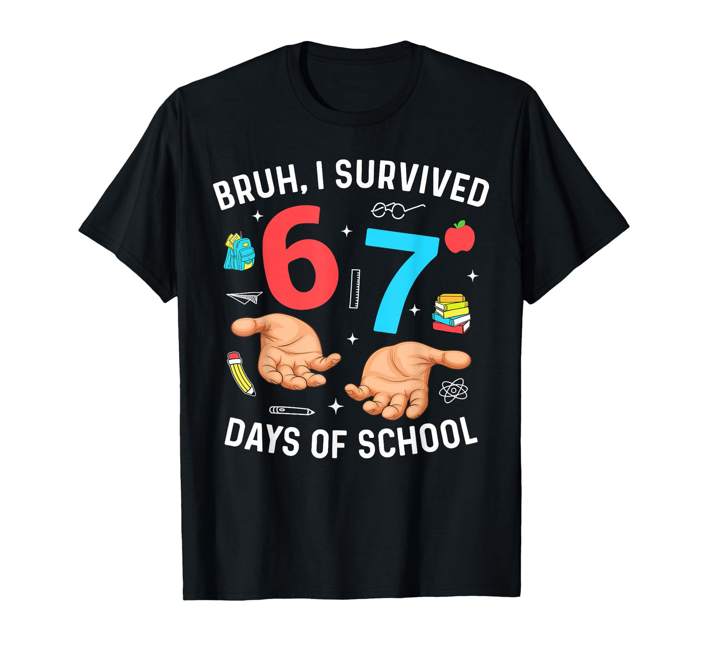 Bruh I Survived 67 Days of School Funny Six Seven Hands Meme T-Shirt