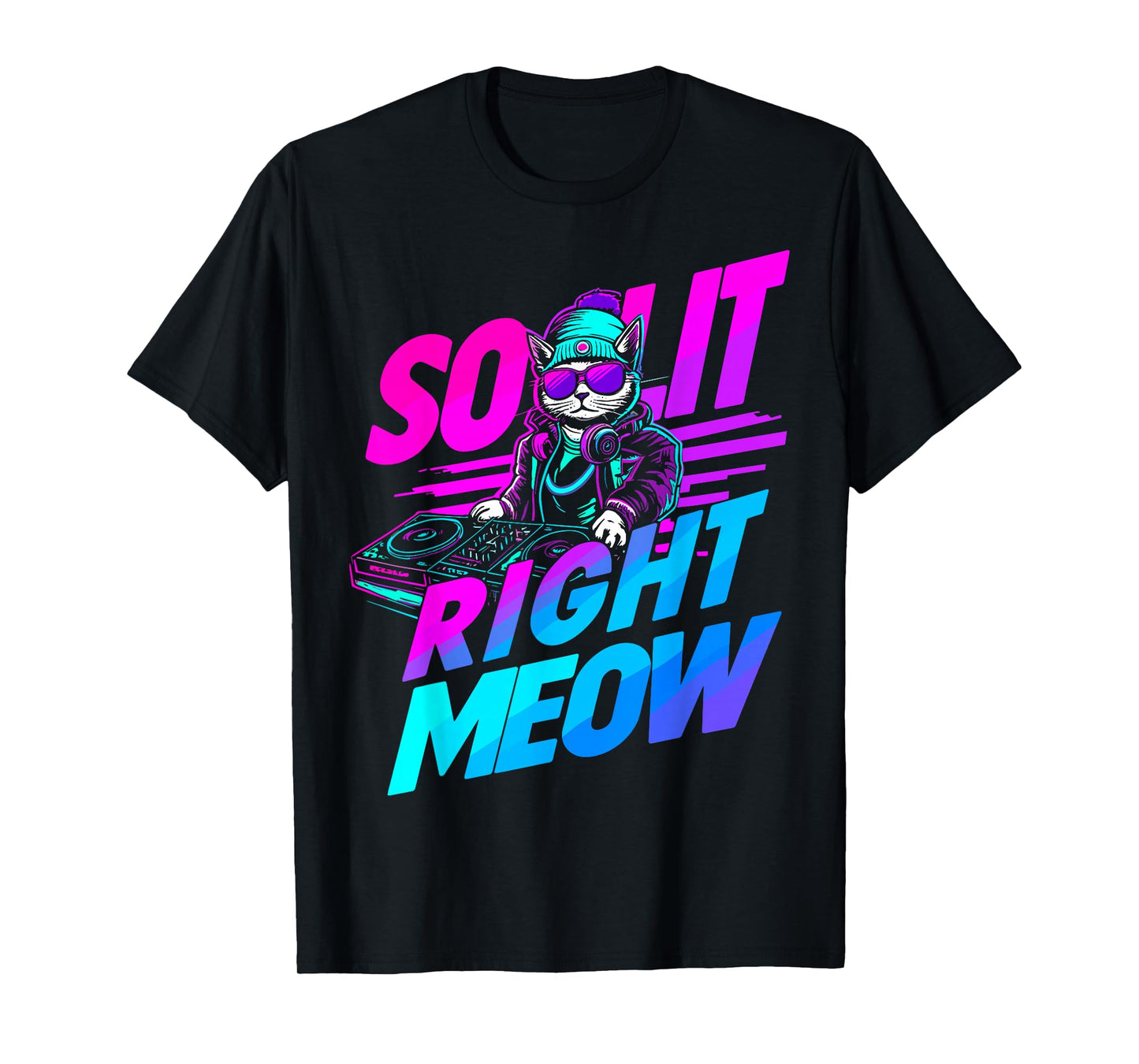 So Lit Right Meow Cat DJ EDM House Trance Techno Rave Funny T-Shirt