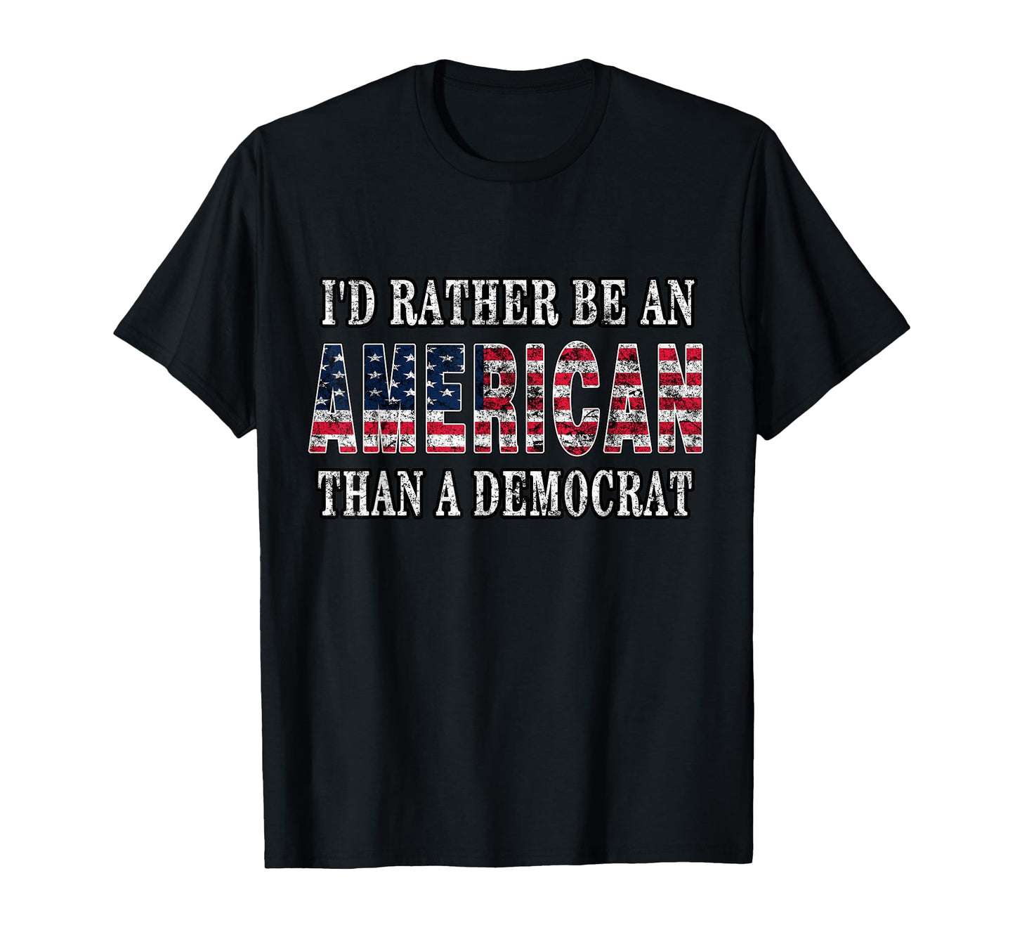 I'd Rather Be an American Than A Democrat Anti Liberal Trump T-Shirt Small