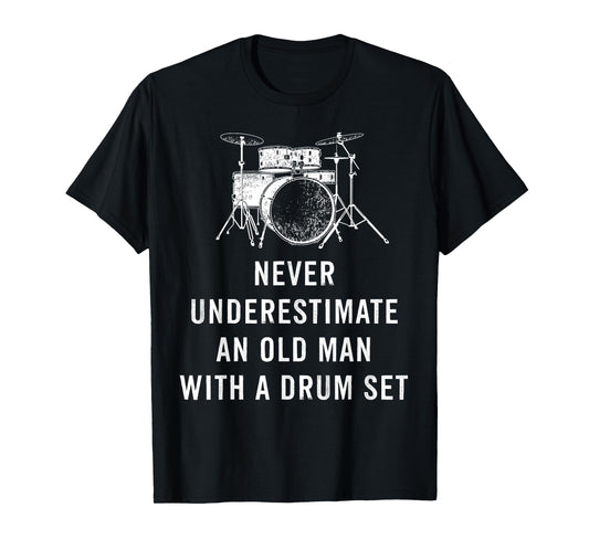 Never Underestimate An Old Man With A Drum Set Musician T-Shirt