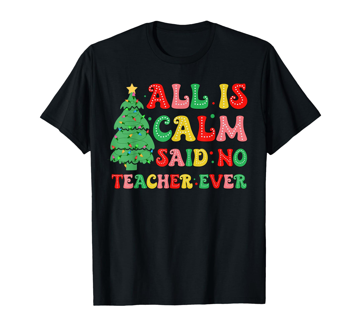 All Is Calm Said No Teacher Ever Cute Christmas Tree Teacher T-Shirt
