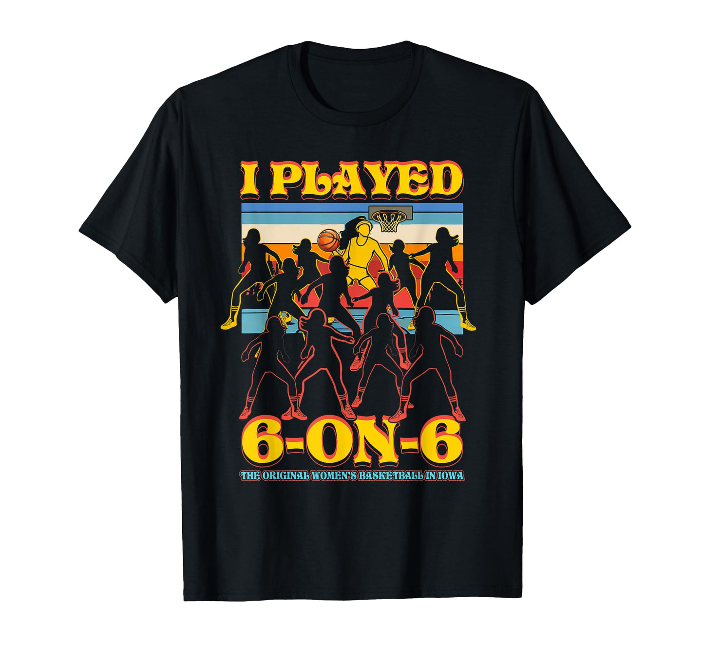 I Played 6 On 6 The-Original Womens Basketball In Iowa Sport T-Shirt