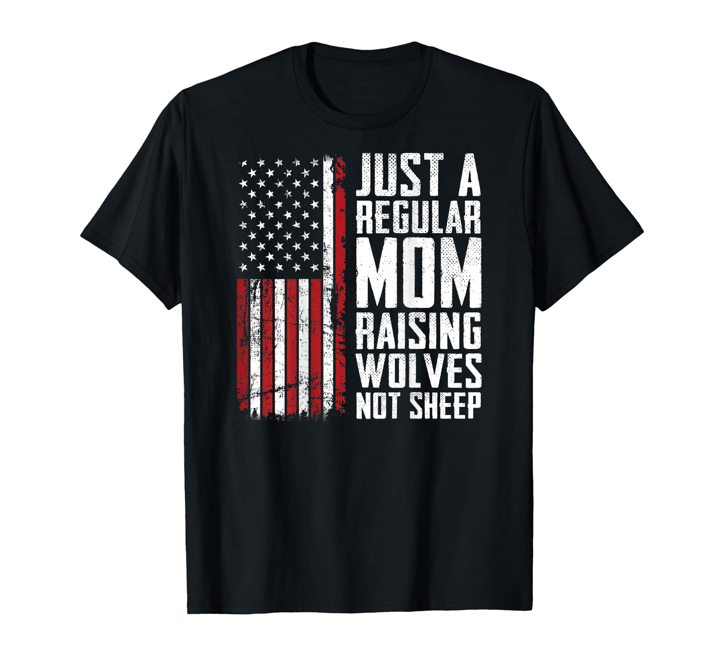 Just A Regular Mom Raising Wolves Not Sheep - USA (ON BACK) T-Shirt