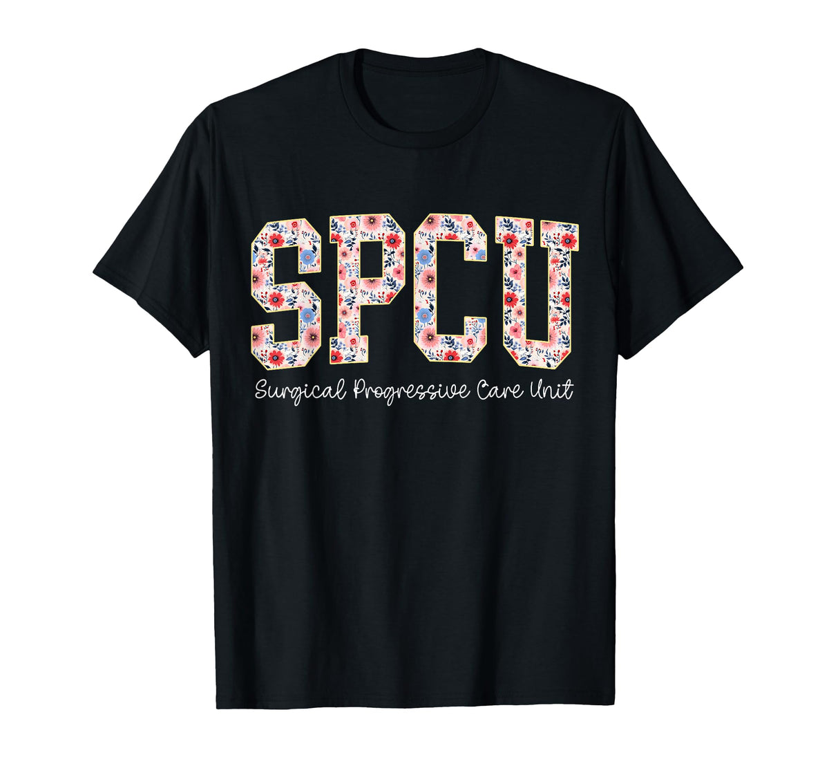 Flower SPCU Surgical Progressive Care Unit Floral SPCU Nurse T-Shirt