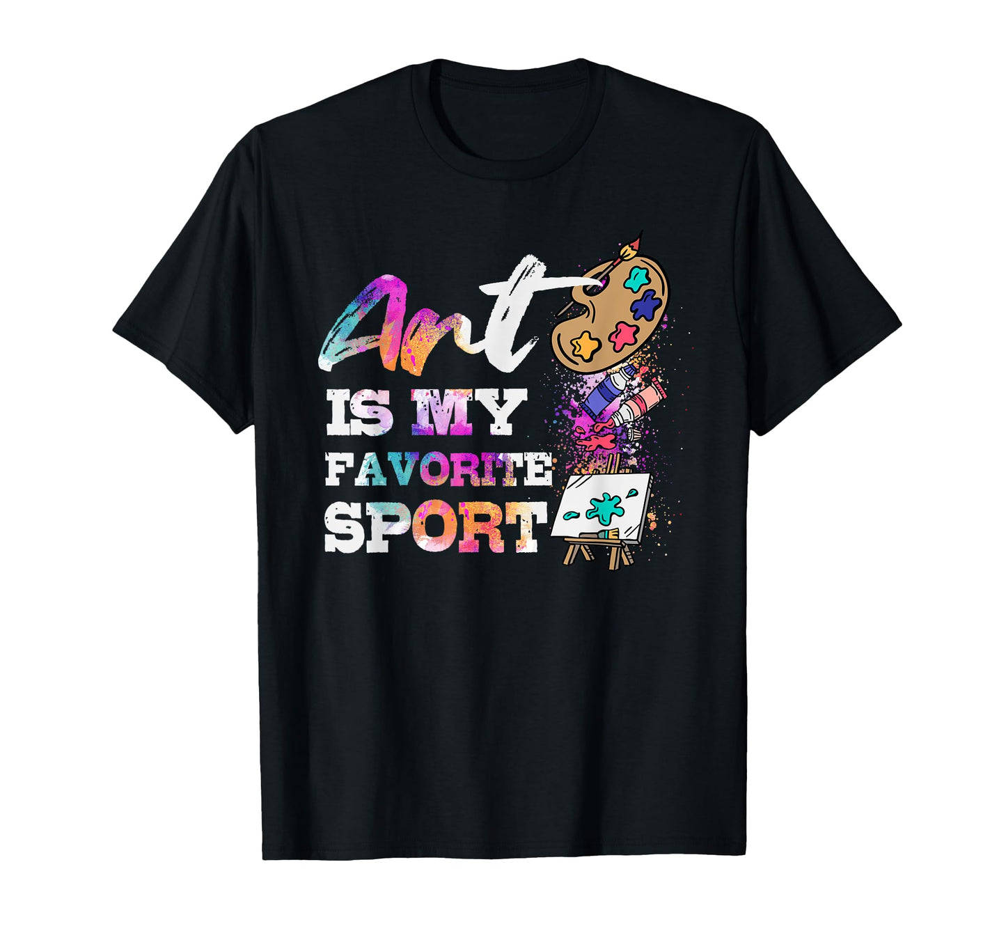 Art Is My Favorite Sport Artsy Painter Artist Lover Gift T-Shirt