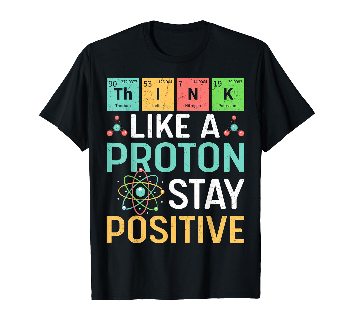 Think Like A Proton Stay Positive Periodic Table Pun Teacher T-Shirt