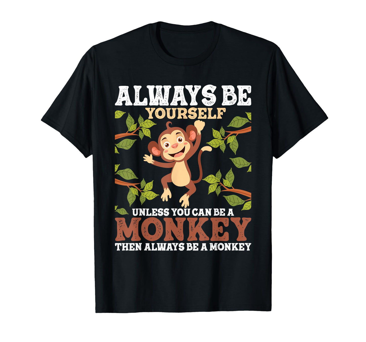 Always Be Yourself Unless You Can Be A Monkey - Zoo Animal T-Shirt