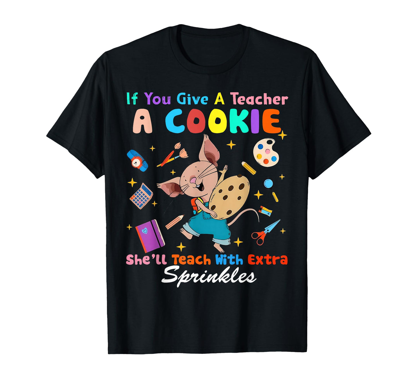Mouse If You Give A Teacher A Student She Will Love You T-Shirt