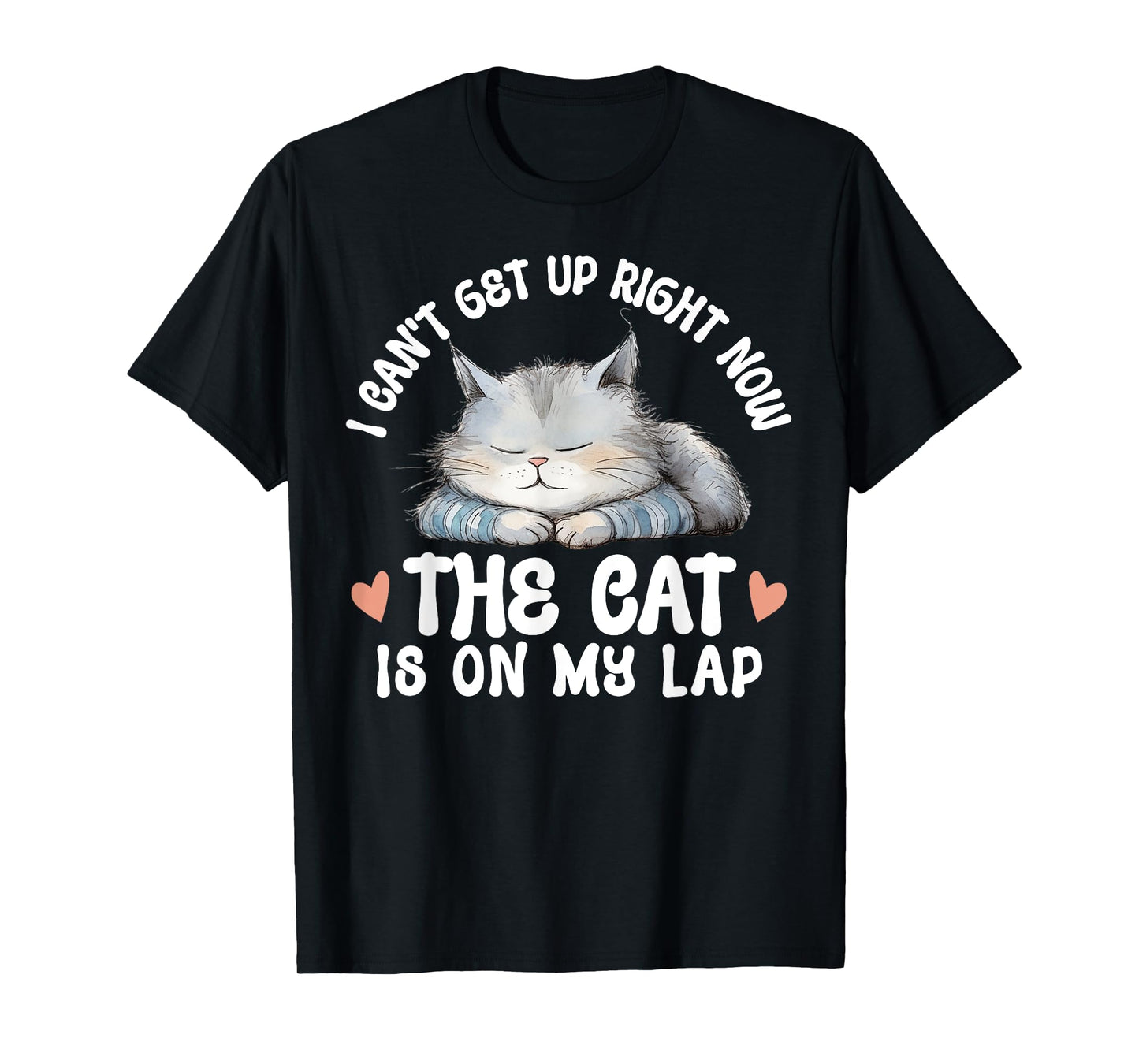 I Can't Get Up Right Now The Cat Is On My Lap Funny T-Shirt