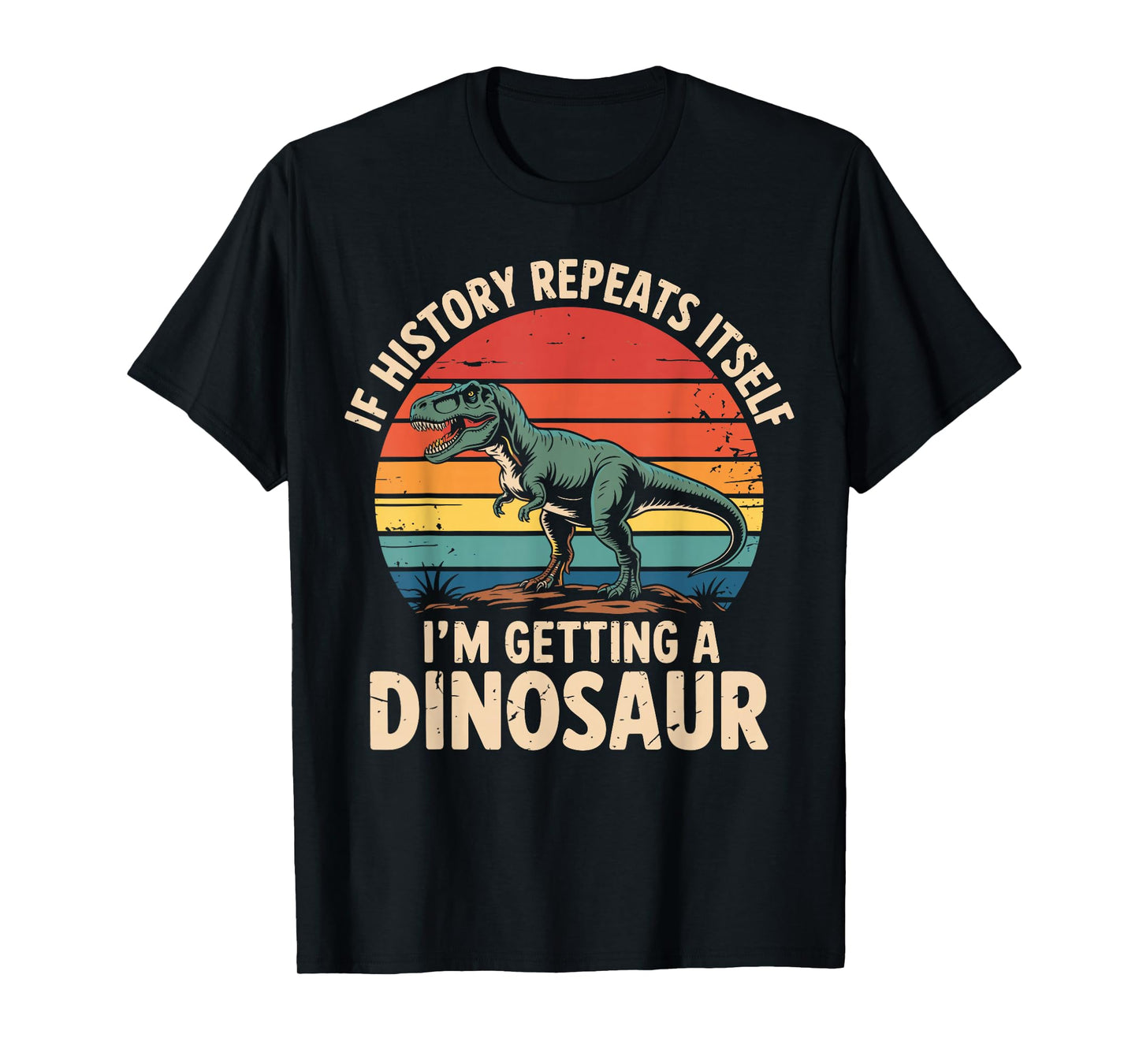 If History Repeats Itself I’m Getting A Dinosaur Vintage T-Shirt