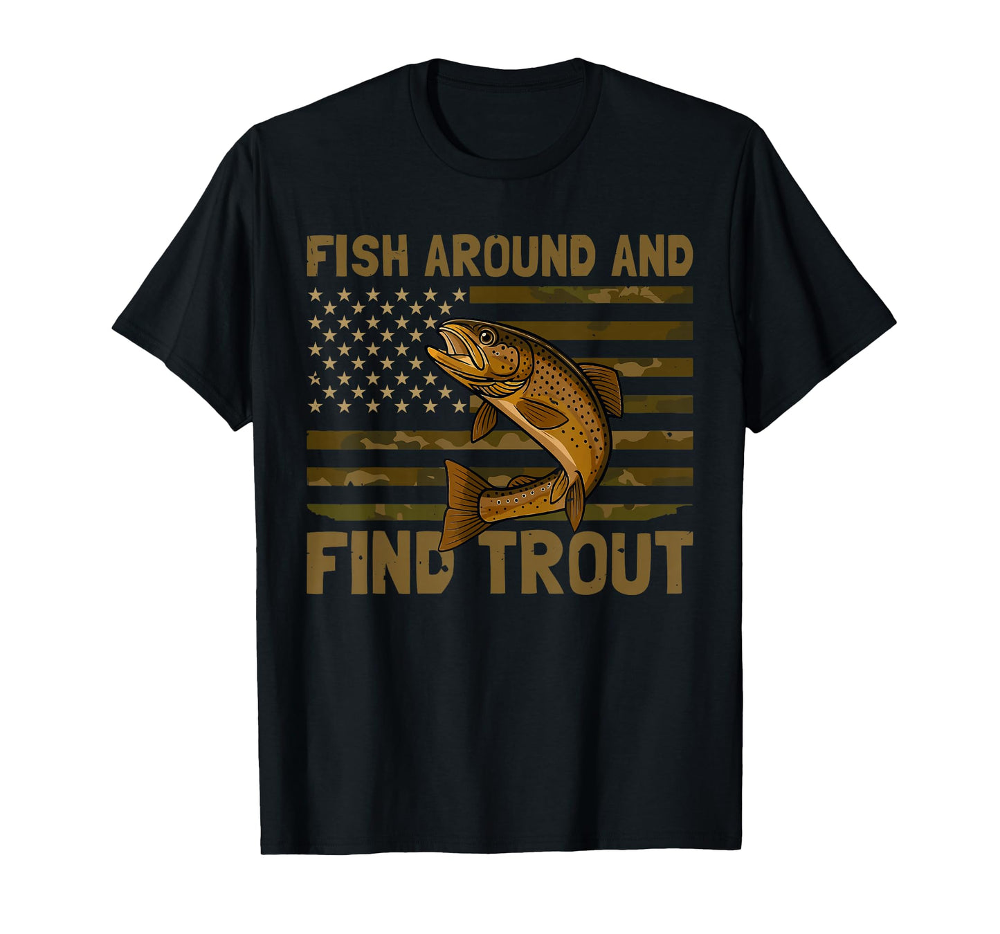 Fish Around and Find Trout American Flag Camo Fishing T-Shirt