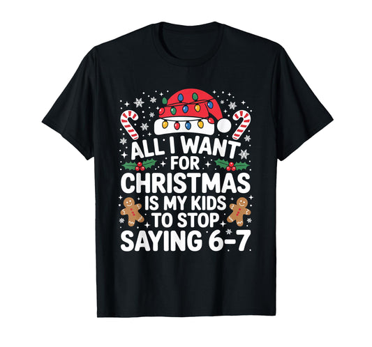 All I Want for Christmas is My Kids to Stop Saying 67 T-Shirt