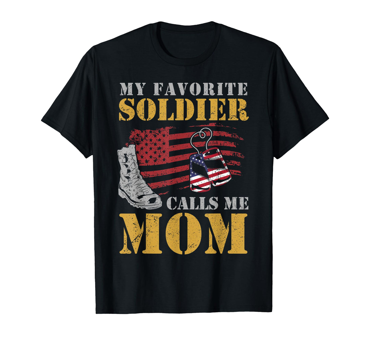My Favorite Soldier Calls Me Mom Proud Army Mother Patriotic Women Men T-Shirt