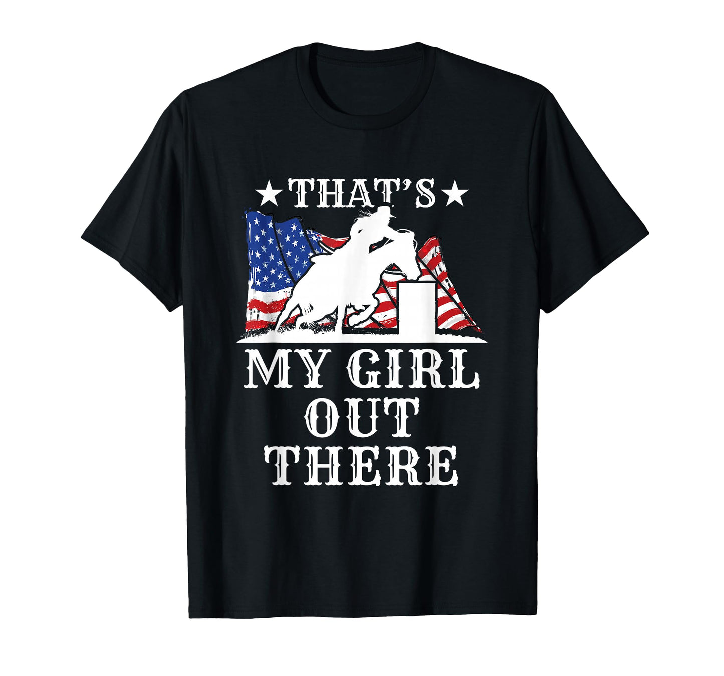 Barrel Racing Dad That's My Girl Out There American Flag USA T-Shirt